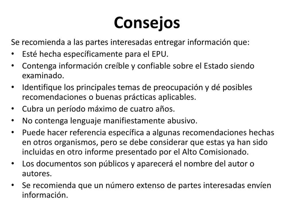 Consejos Se recomienda a las partes interesadas entregar información que: Esté hecha específicamente para el EPU.