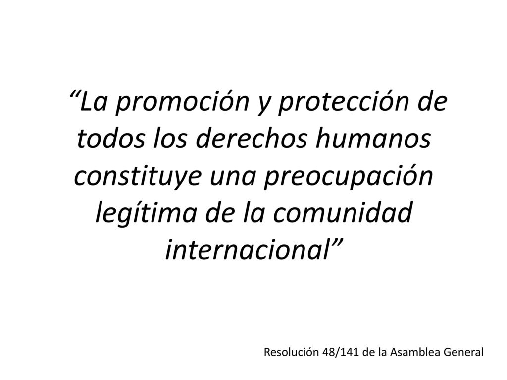 La promoción y protección de todos los derechos humanos constituye una preocupación legítima de la comunidad internacional