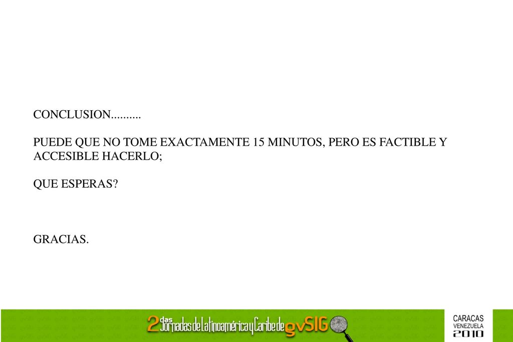 CONCLUSION PUEDE QUE NO TOME EXACTAMENTE 15 MINUTOS, PERO ES FACTIBLE Y. ACCESIBLE HACERLO;