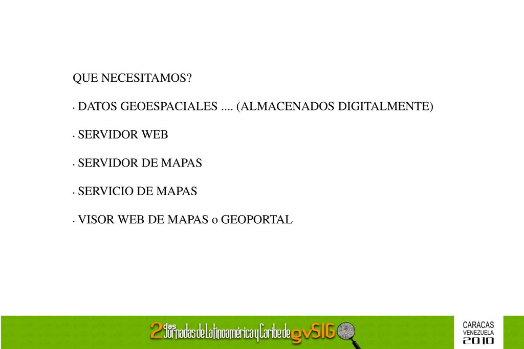 QUE NECESITAMOS DATOS GEOESPACIALES .... (ALMACENADOS DIGITALMENTE) SERVIDOR WEB. SERVIDOR DE MAPAS.