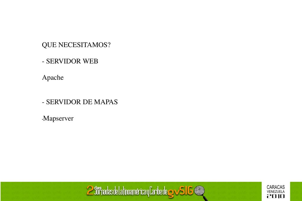 QUE NECESITAMOS - SERVIDOR WEB Apache - SERVIDOR DE MAPAS Mapserver