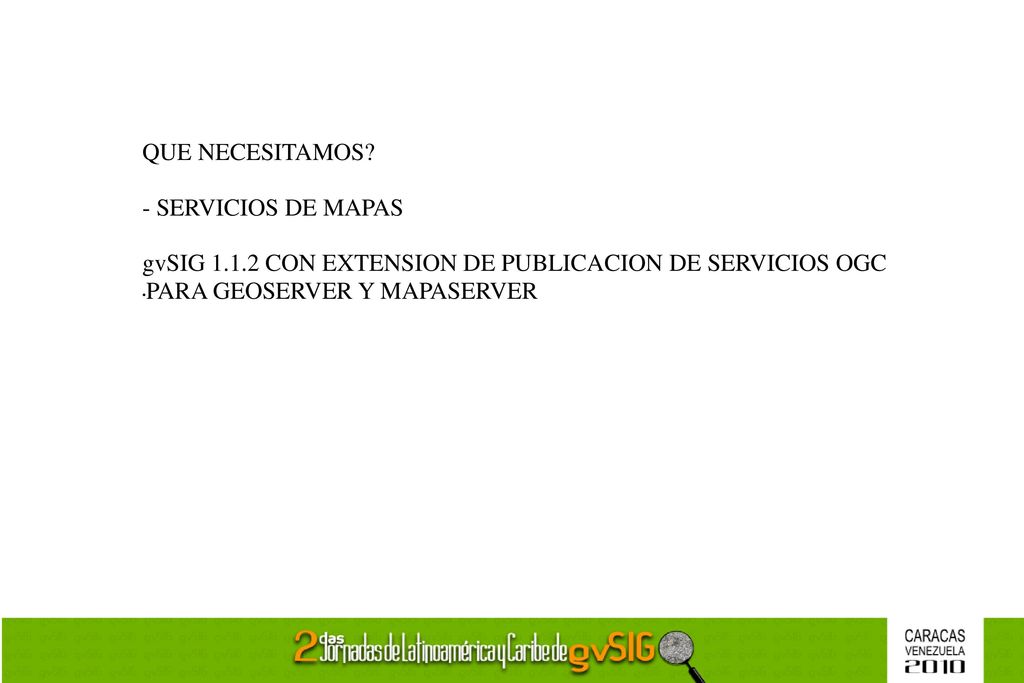 QUE NECESITAMOS. - SERVICIOS DE MAPAS. gvSIG CON EXTENSION DE PUBLICACION DE SERVICIOS OGC.