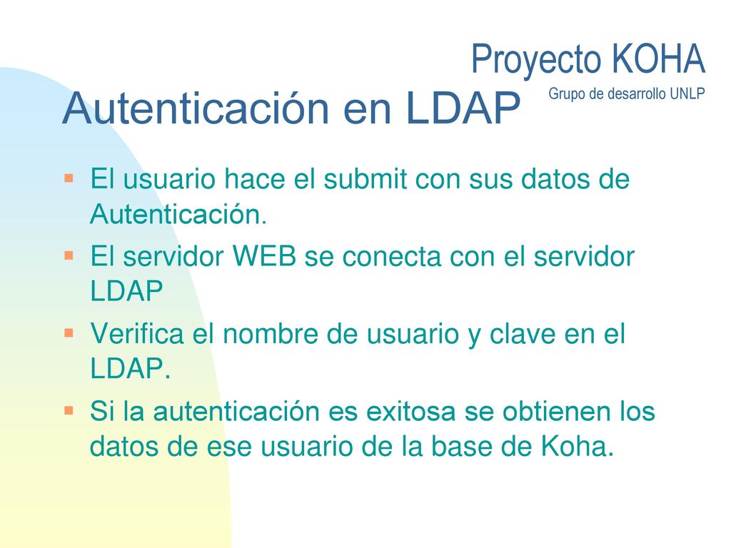Autenticación en LDAP El usuario hace el submit con sus datos de Autenticación. El servidor WEB se conecta con el servidor LDAP.