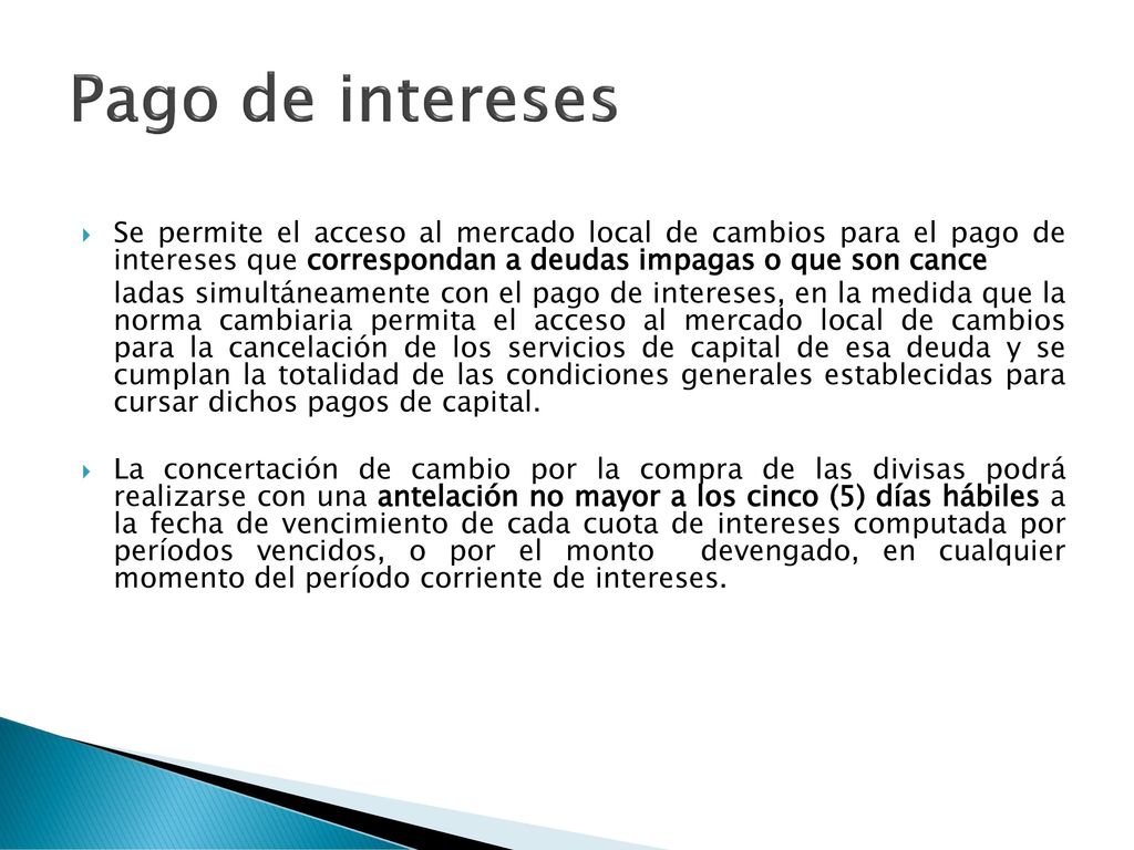 Pago de intereses Se permite el acceso al mercado local de cambios para el pago de intereses que correspondan a deudas impagas o que son cance.