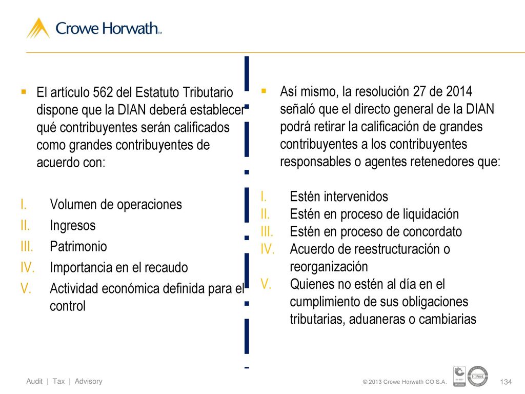 El artículo 562 del Estatuto Tributario dispone que la DIAN deberá establecer qué contribuyentes serán calificados como grandes contribuyentes de acuerdo con: