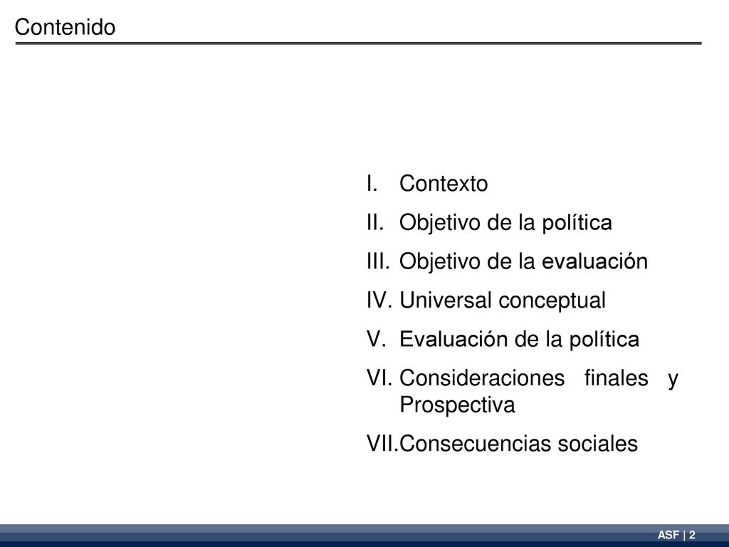 Contenido Contexto. Objetivo de la política. Objetivo de la evaluación. Universal conceptual. Evaluación de la política.