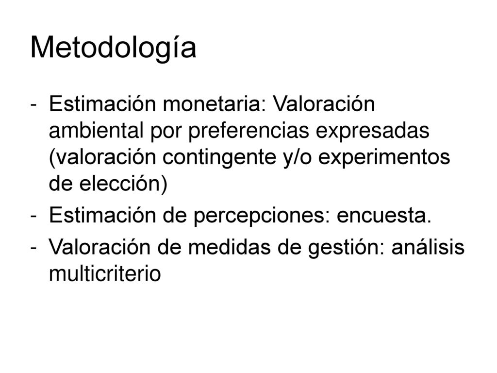 Metodología Estimación monetaria: Valoración ambiental por preferencias expresadas (valoración contingente y/o experimentos de elección)