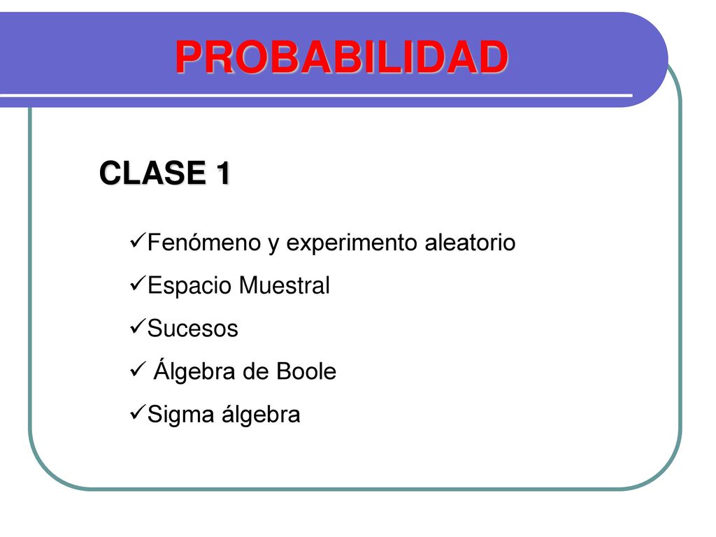 PROBABILIDAD CLASE 1 Fenómeno y experimento aleatorio Espacio Muestral
