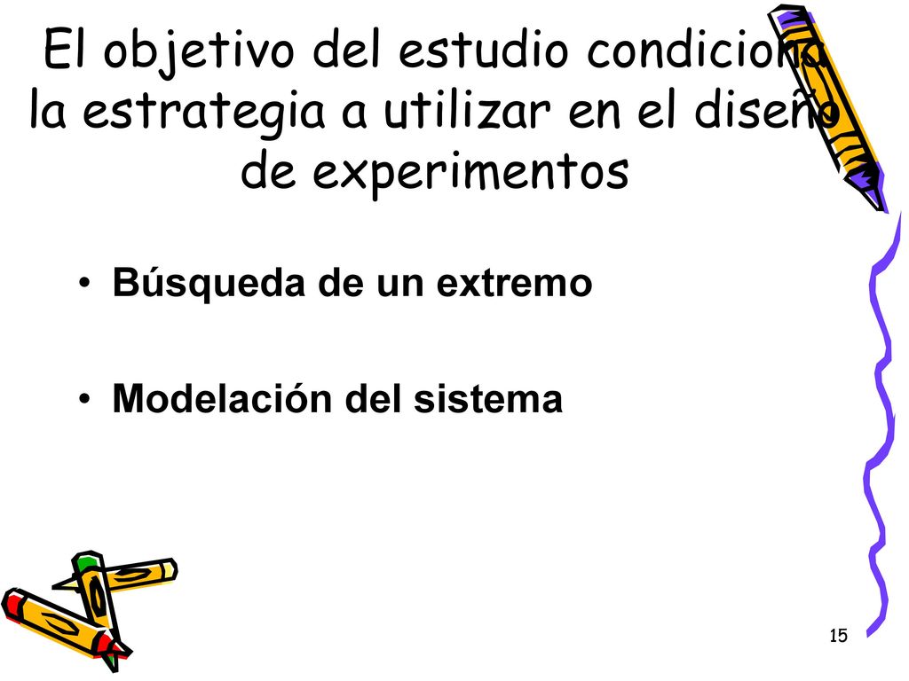 El objetivo del estudio condiciona la estrategia a utilizar en el diseño de experimentos