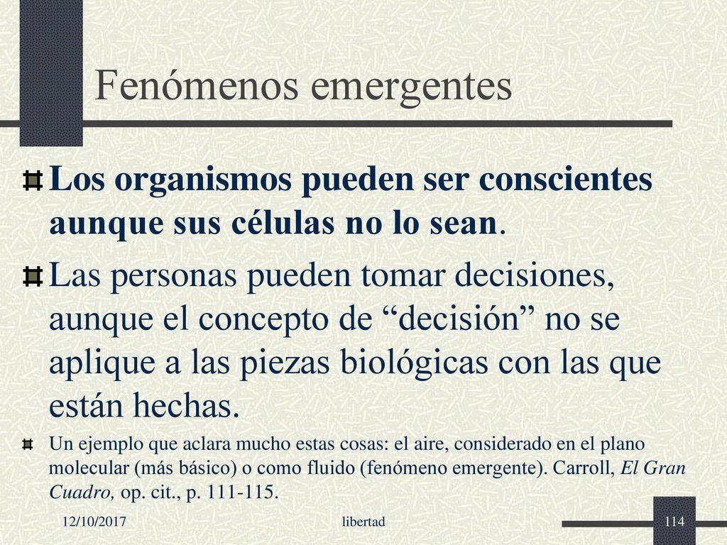 Fenómenos emergentes Los organismos pueden ser conscientes aunque sus células no lo sean.