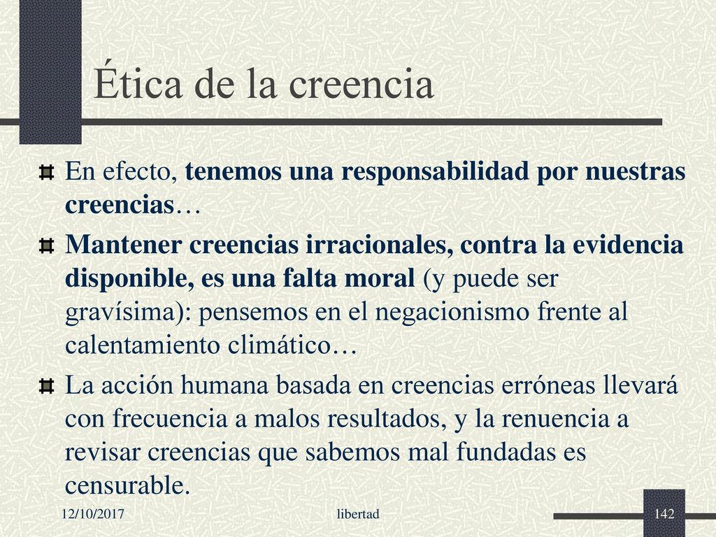Ética de la creencia En efecto, tenemos una responsabilidad por nuestras creencias…