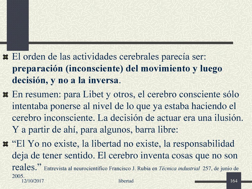 El orden de las actividades cerebrales parecía ser: preparación (inconsciente) del movimiento y luego decisión, y no a la inversa.