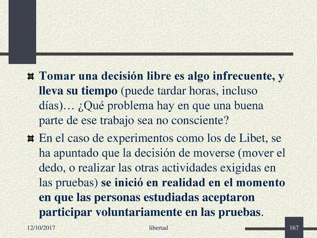 Tomar una decisión libre es algo infrecuente, y lleva su tiempo (puede tardar horas, incluso días)… ¿Qué problema hay en que una buena parte de ese trabajo sea no consciente