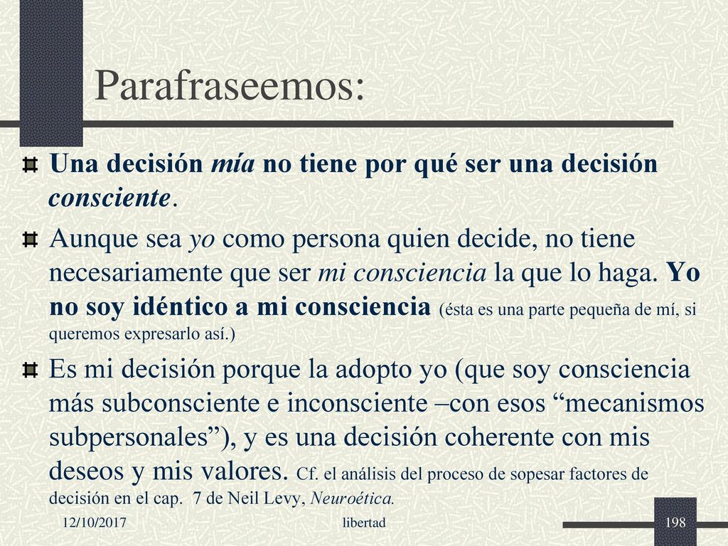 Parafraseemos: Una decisión mía no tiene por qué ser una decisión consciente.