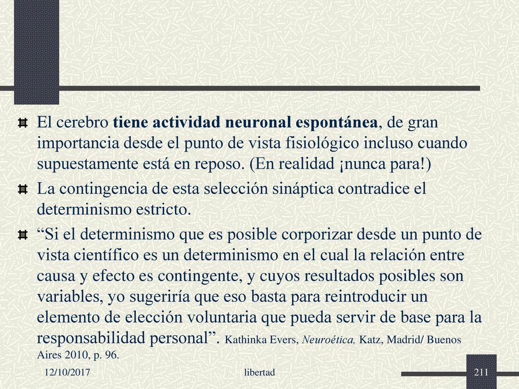 El cerebro tiene actividad neuronal espontánea, de gran importancia desde el punto de vista fisiológico incluso cuando supuestamente está en reposo. (En realidad ¡nunca para!)