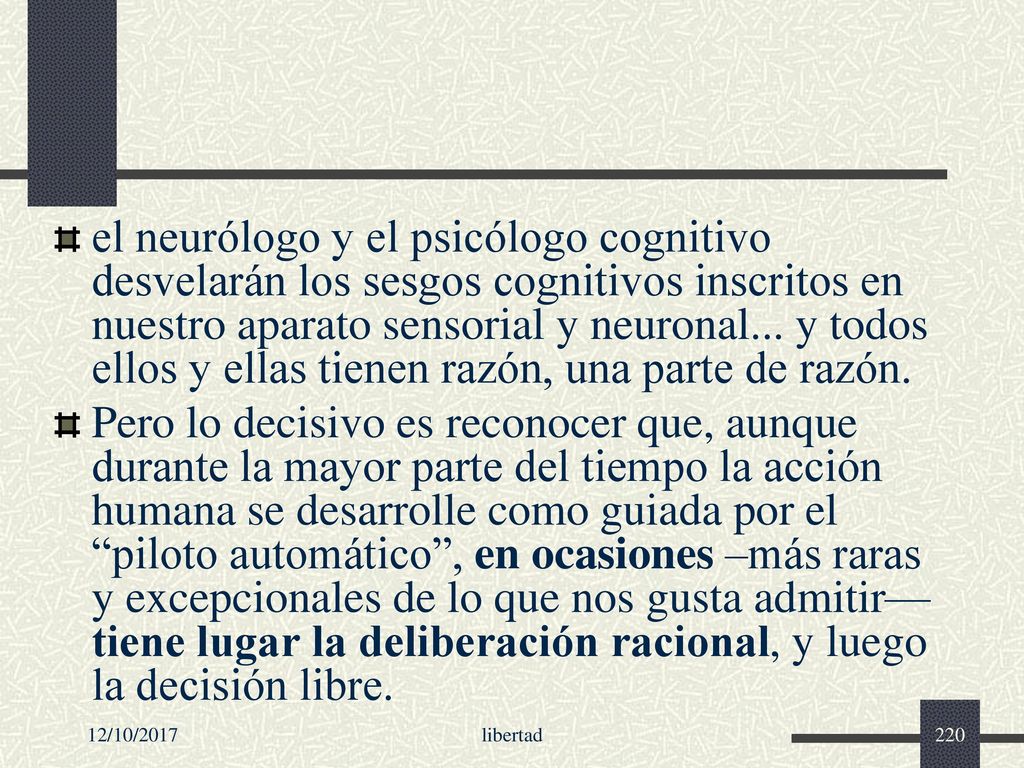 el neurólogo y el psicólogo cognitivo desvelarán los sesgos cognitivos inscritos en nuestro aparato sensorial y neuronal... y todos ellos y ellas tienen razón, una parte de razón.
