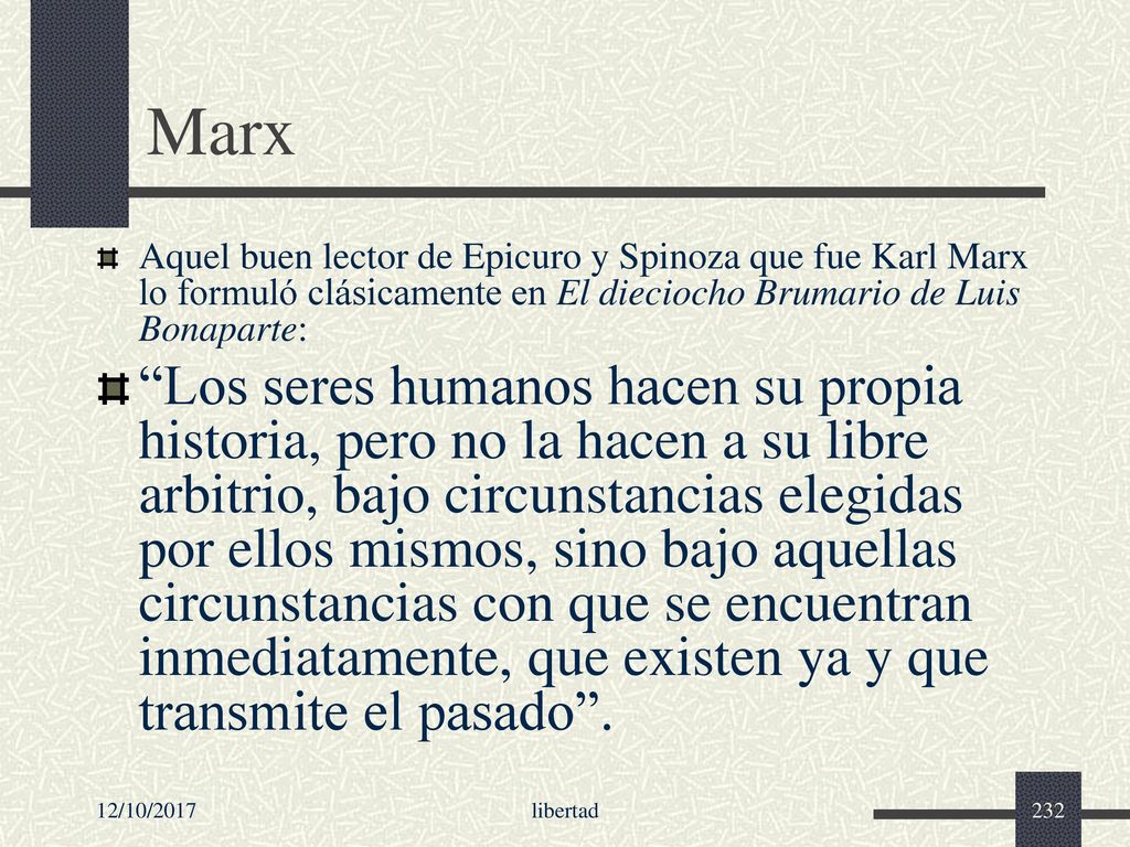 Marx Aquel buen lector de Epicuro y Spinoza que fue Karl Marx lo formuló clásicamente en El dieciocho Brumario de Luis Bonaparte: