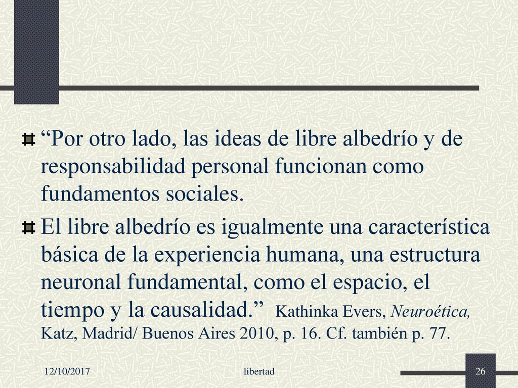 Por otro lado, las ideas de libre albedrío y de responsabilidad personal funcionan como fundamentos sociales.