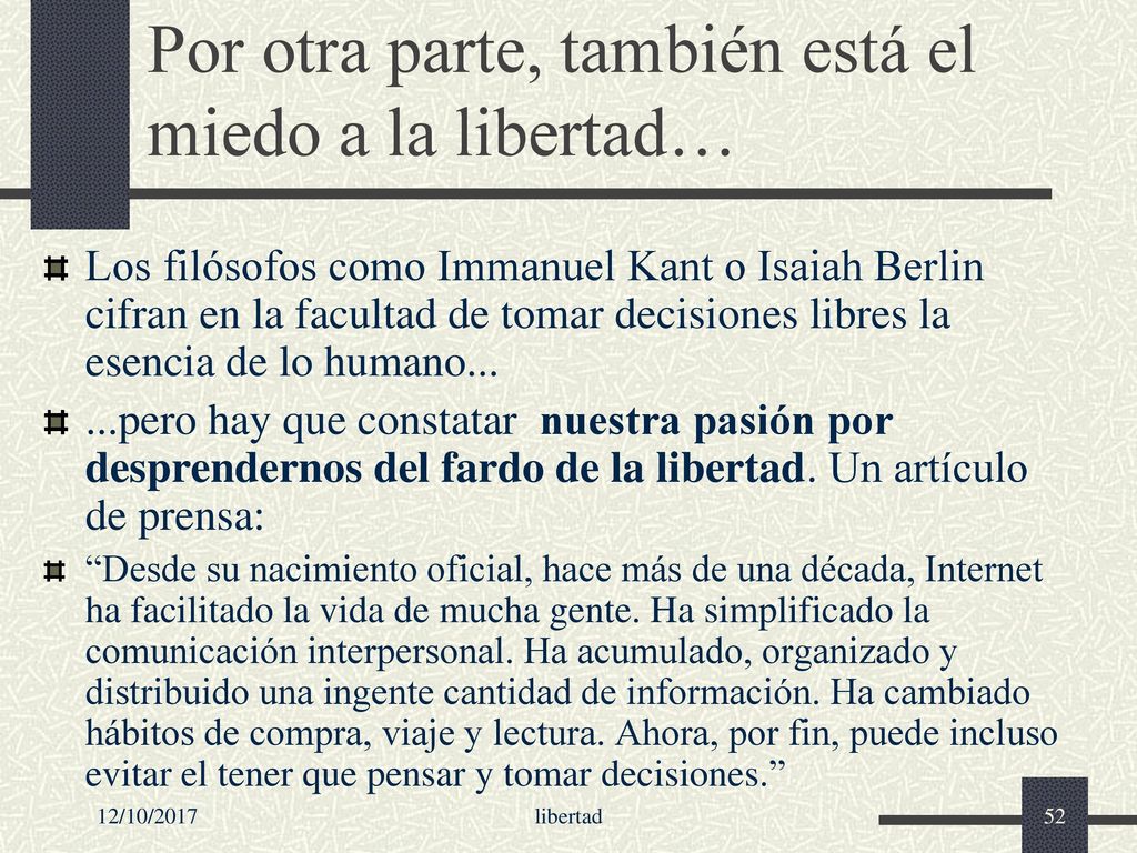 Por otra parte, también está el miedo a la libertad…