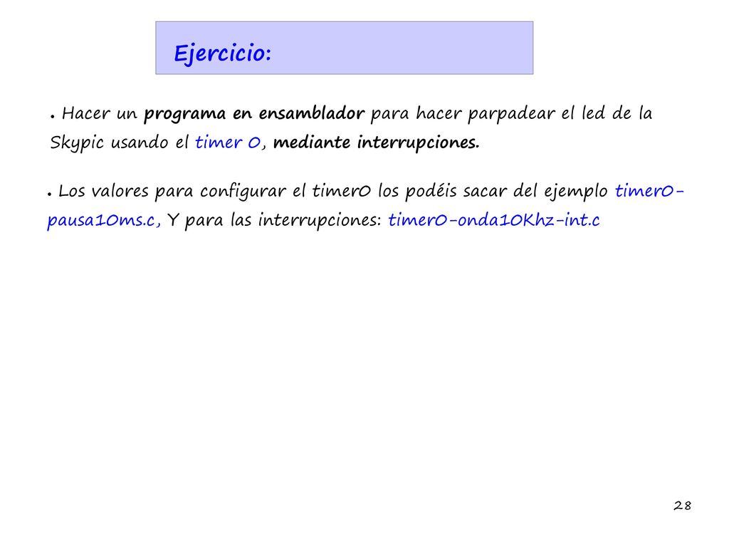 Ejercicio: Hacer un programa en ensamblador para hacer parpadear el led de la Skypic usando el timer 0, mediante interrupciones.