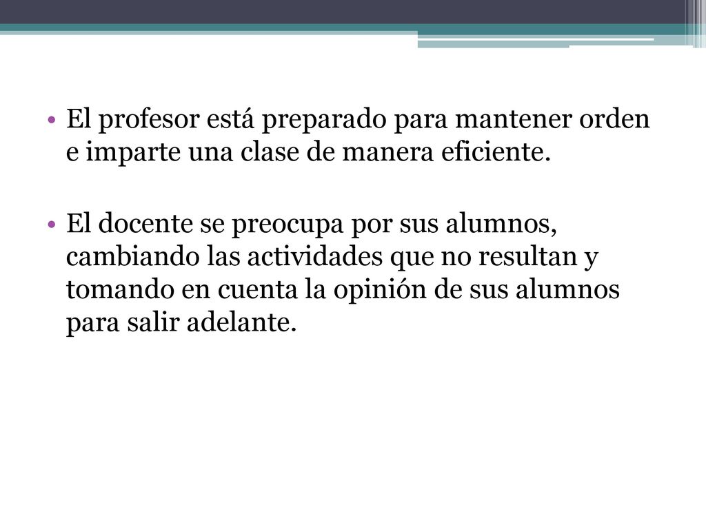 El profesor está preparado para mantener orden e imparte una clase de manera eficiente.