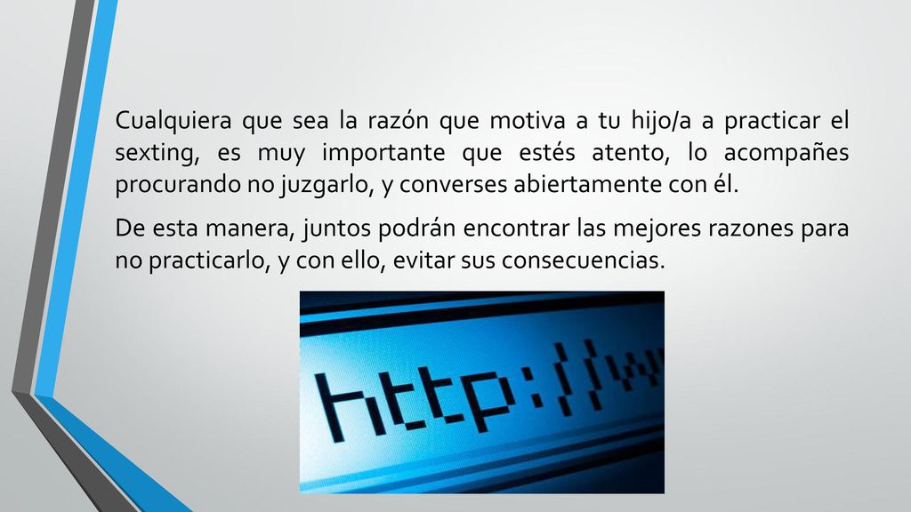 Cualquiera que sea la razón que motiva a tu hijo/a a practicar el sexting, es muy importante que estés atento, lo acompañes procurando no juzgarlo, y converses abiertamente con él.