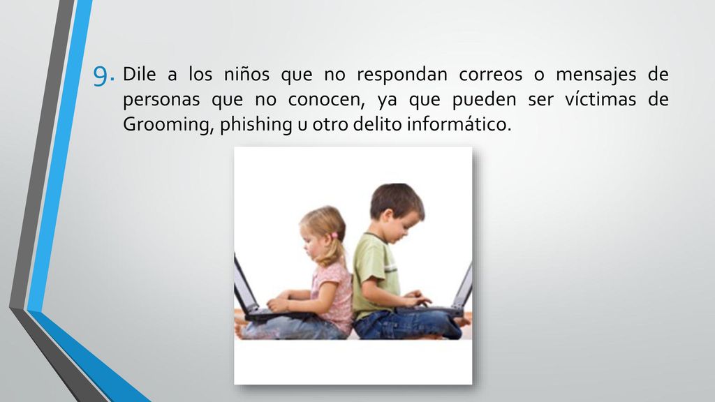 Dile a los niños que no respondan correos o mensajes de personas que no conocen, ya que pueden ser víctimas de Grooming, phishing u otro delito informático.