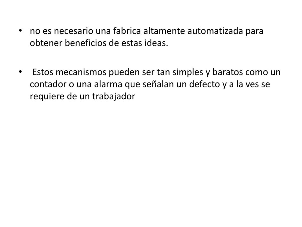 no es necesario una fabrica altamente automatizada para obtener beneficios de estas ideas.