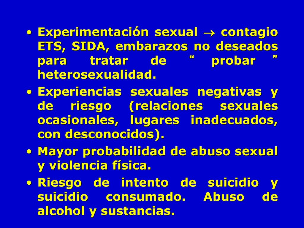 Experimentación sexual  contagio ETS, SIDA, embarazos no deseados para tratar de probar heterosexualidad.