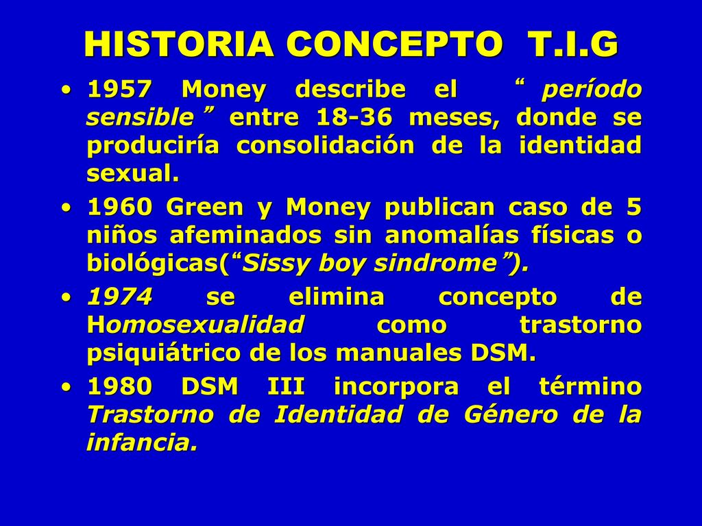 HISTORIA CONCEPTO T.I.G 1957 Money describe el período sensible entre meses, donde se produciría consolidación de la identidad sexual.