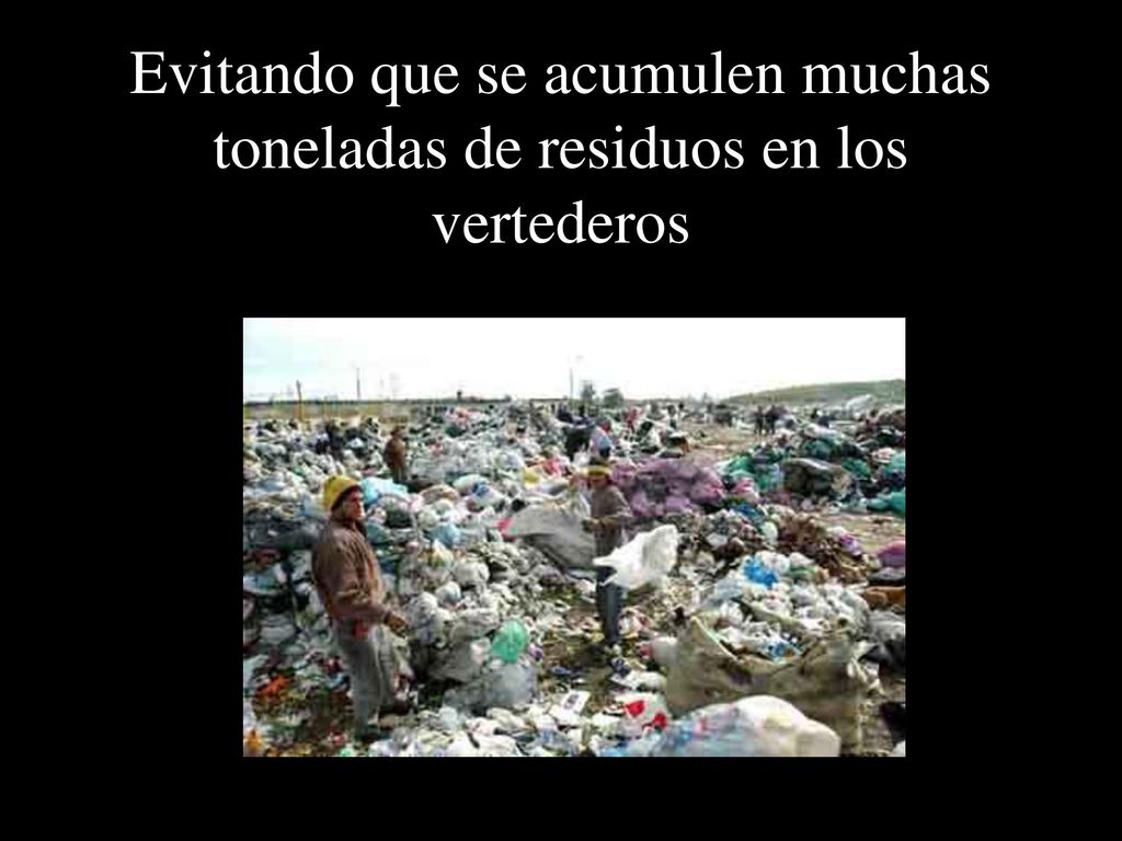 Evitando que se acumulen muchas toneladas de residuos en los vertederos