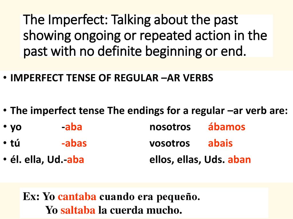 The Imperfect: Talking about the past showing ongoing or repeated action in the past with no definite beginning or end.
