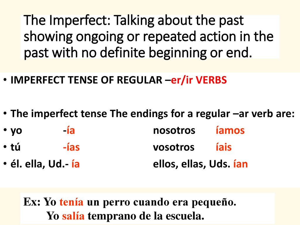 The Imperfect: Talking about the past showing ongoing or repeated action in the past with no definite beginning or end.