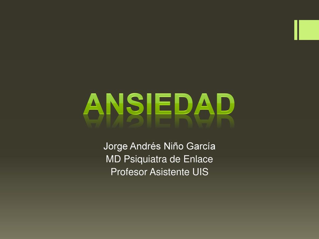 ANSIEDAD Jorge Andrés Niño García MD Psiquiatra de Enlace