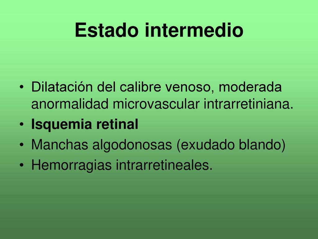 Estado intermedio Dilatación del calibre venoso, moderada anormalidad microvascular intrarretiniana.