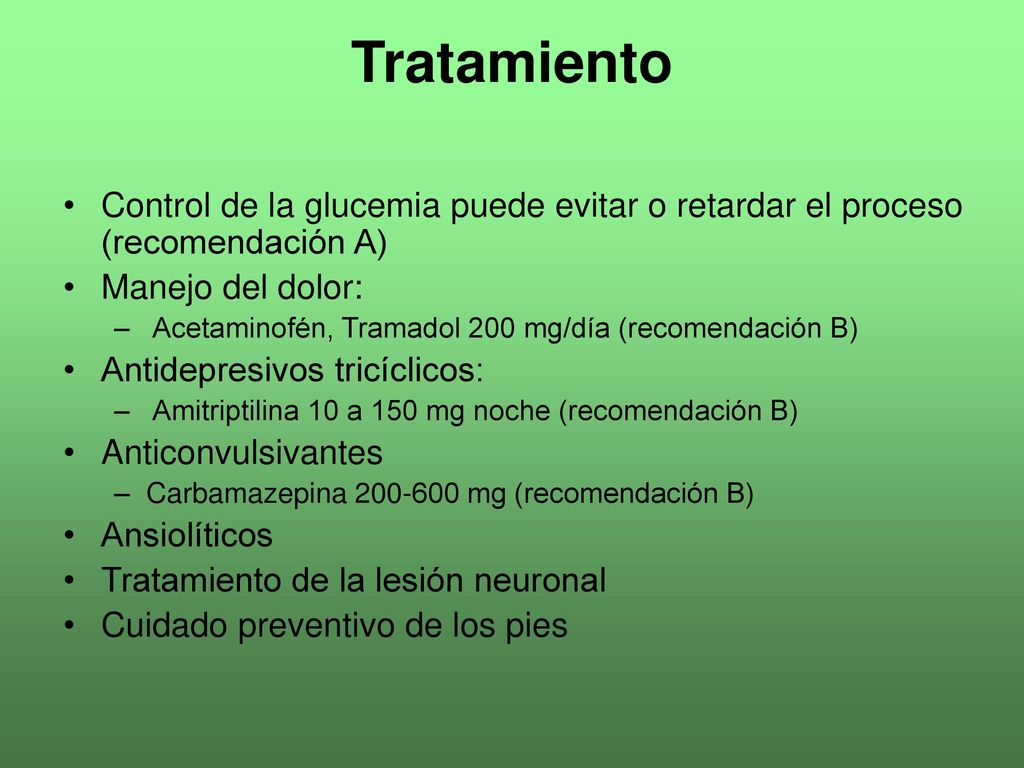 Tratamiento Control de la glucemia puede evitar o retardar el proceso (recomendación A) Manejo del dolor: