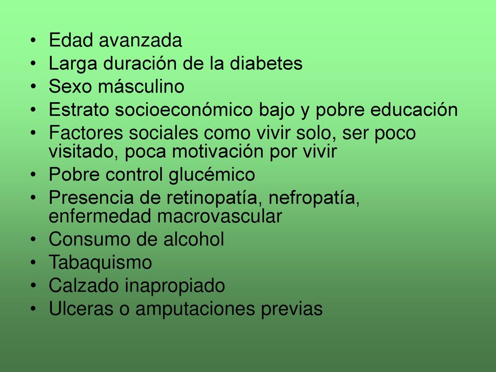 Edad avanzada Larga duración de la diabetes. Sexo másculino. Estrato socioeconómico bajo y pobre educación.