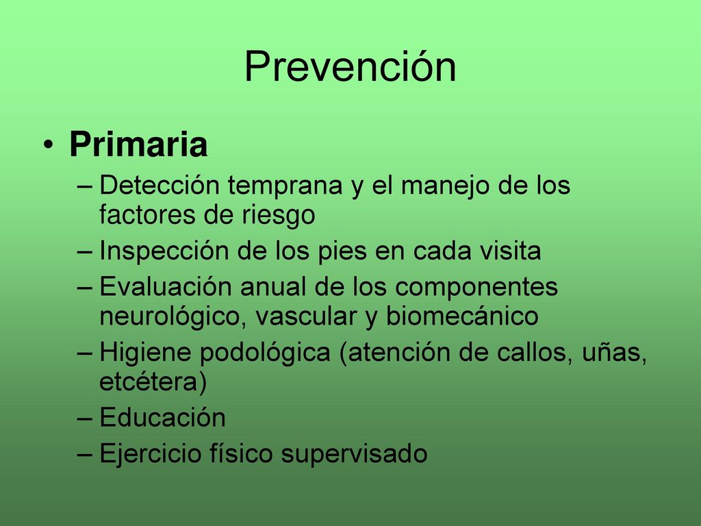 Prevención Primaria. Detección temprana y el manejo de los factores de riesgo. Inspección de los pies en cada visita.