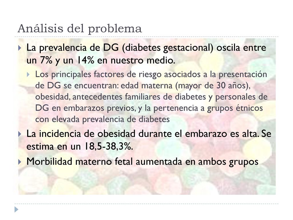 Análisis del problema La prevalencia de DG (diabetes gestacional) oscila entre un 7% y un 14% en nuestro medio.