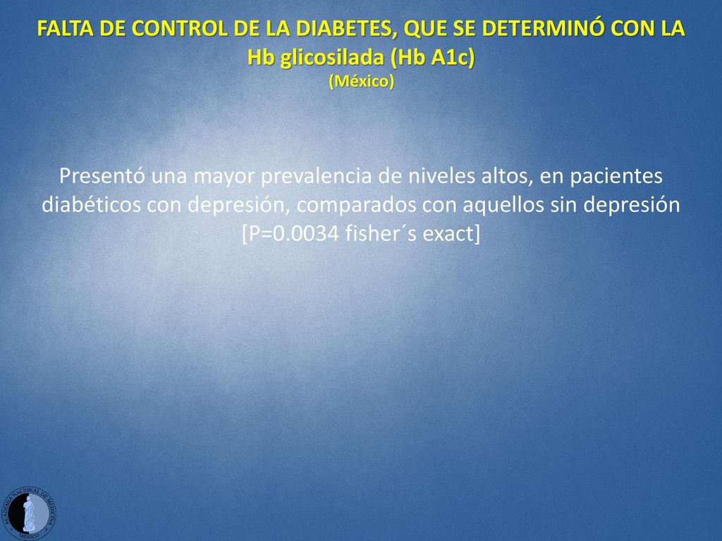 FALTA DE CONTROL DE LA DIABETES, QUE SE DETERMINÓ CON LA Hb glicosilada (Hb A1c)