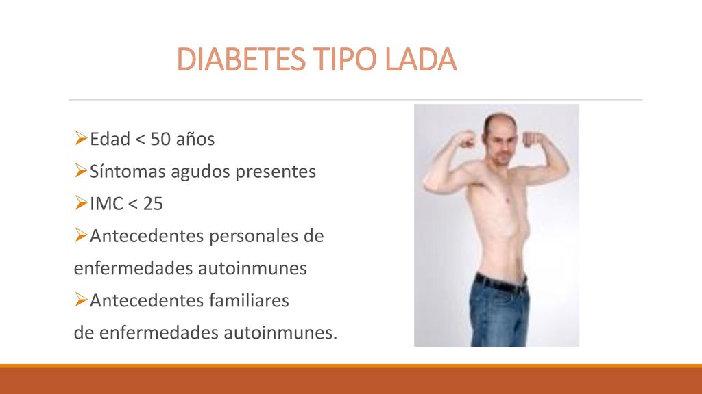 DIABETES TIPO LADA Edad < 50 años Síntomas agudos presentes