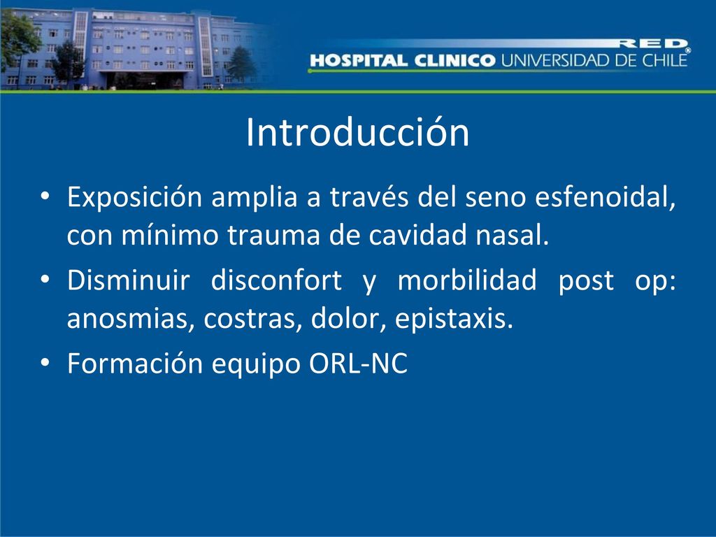 Introducción Exposición amplia a través del seno esfenoidal, con mínimo trauma de cavidad nasal.