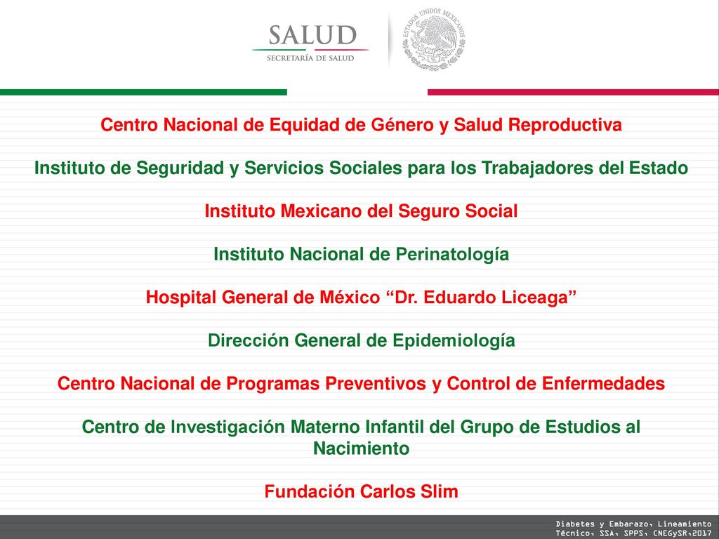 Centro Nacional de Equidad de Género y Salud Reproductiva Instituto de Seguridad y Servicios Sociales para los Trabajadores del Estado Instituto Mexicano del Seguro Social Instituto Nacional de Perinatología Hospital General de México Dr.