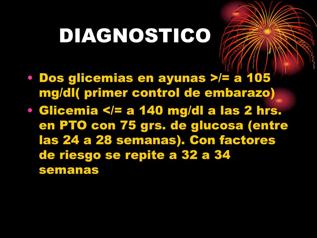 DIAGNOSTICO Dos glicemias en ayunas >/= a 105 mg/dl( primer control de embarazo)