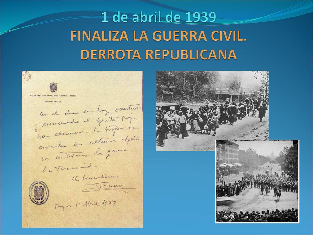 1 de abril de 1939 FINALIZA LA GUERRA CIVIL. DERROTA REPUBLICANA