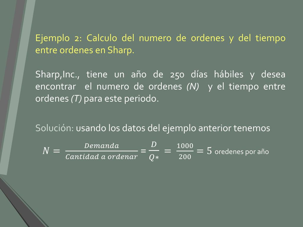𝑁= 𝐷𝑒𝑚𝑎𝑛𝑑𝑎 𝐶𝑎𝑛𝑡𝑖𝑑𝑎𝑑 𝑎 𝑜𝑟𝑑𝑒𝑛𝑎𝑟 = 𝐷 𝑄∗ = =5 oredenes por año