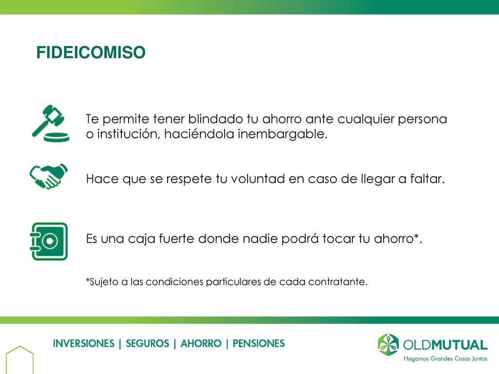 FIDEICOMISO Te permite tener blindado tu ahorro ante cualquier persona o institución, haciéndola inembargable.