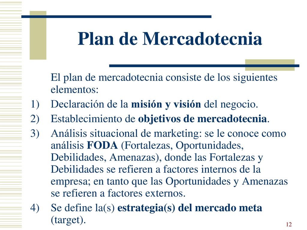 Plan de Mercadotecnia El plan de mercadotecnia consiste de los siguientes elementos: Declaración de la misión y visión del negocio.