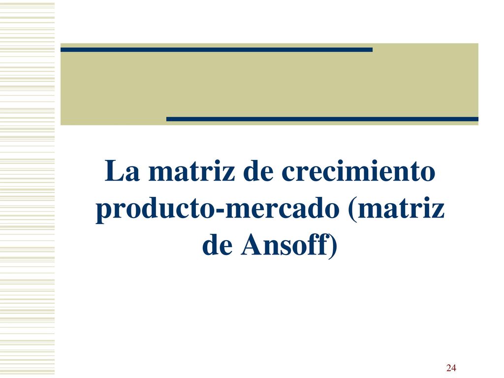 La matriz de crecimiento producto-mercado (matriz de Ansoff)