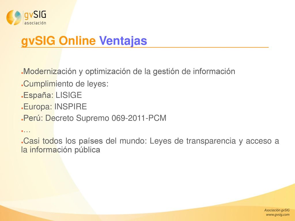 gvSIG Online Ventajas Modernización y optimización de la gestión de información. Cumplimiento de leyes: